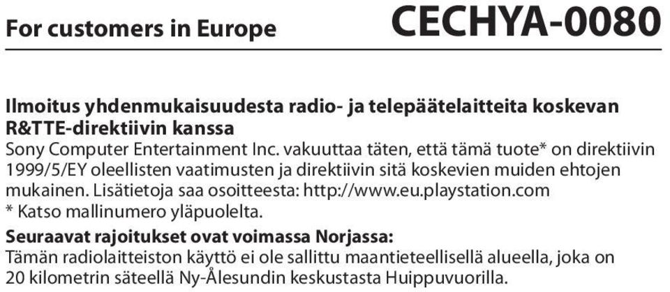 vakuuttaa täten, että tämä tuote* on direktiivin 1999/5/EY oleellisten vaatimusten ja direktiivin sitä koskevien muiden ehtojen mukainen.