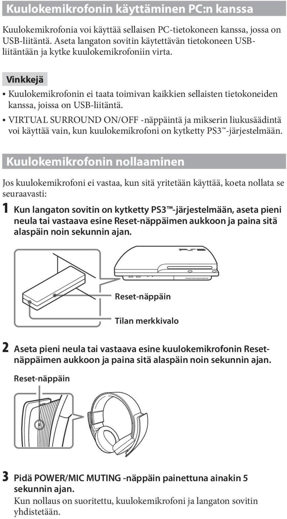 Vinkkejä Kuulokemikrofonin ei taata toimivan kaikkien sellaisten tietokoneiden kanssa, joissa on USB-liitäntä.