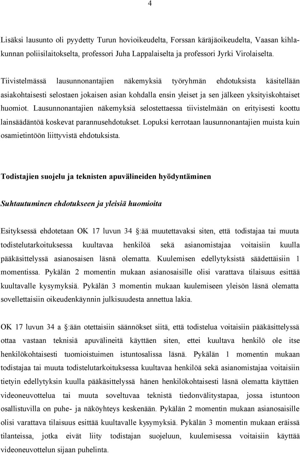 Lausunnonantajien näkemyksiä selostettaessa tiivistelmään on erityisesti koottu lainsäädäntöä koskevat parannusehdotukset.