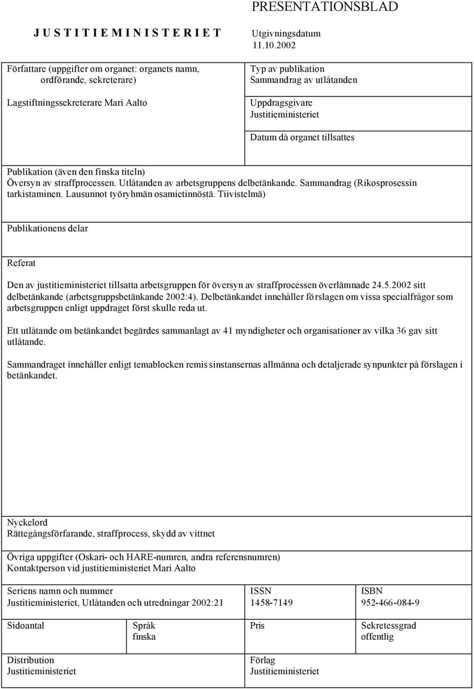 Utlåtanden av arbetsgruppens delbetänkande. Sammandrag (Rikosprosessin tarkistaminen. Lausunnot työryhmän osamietinnöstä.