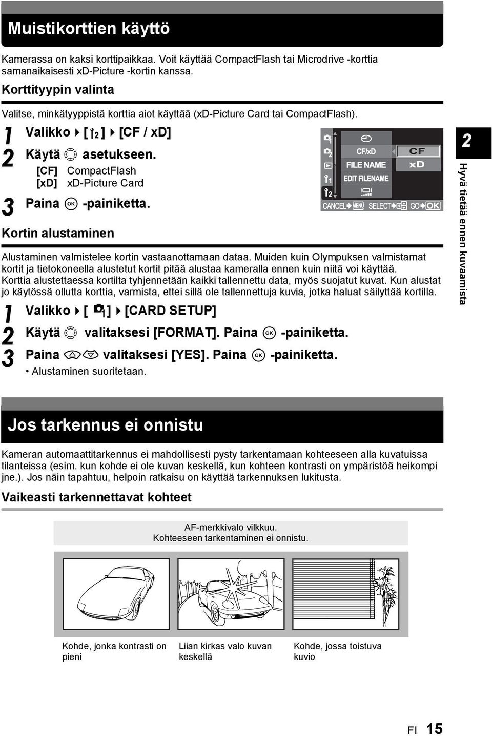 [CF] CompactFlash [xd] xd-picture Card Paina i -painiketta. Kortin alustaminen Alustaminen valmistelee kortin vastaanottamaan dataa.