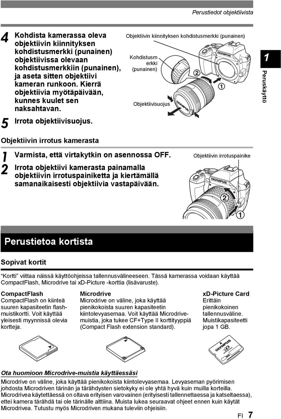 Irrota objektiivi kamerasta painamalla objektiivin irrotuspainiketta ja kiertämällä samanaikaisesti objektiivia vastapäivään.