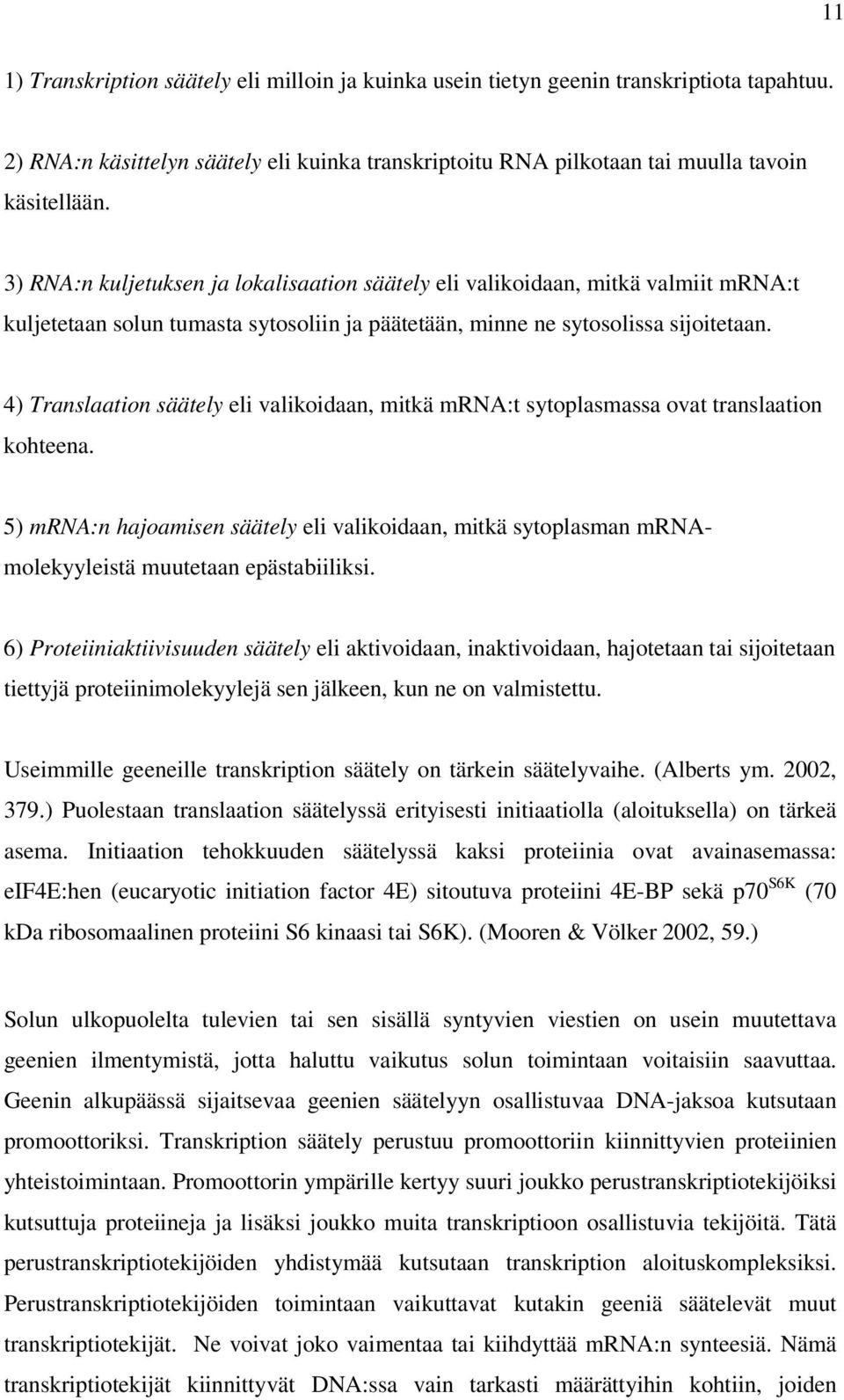 4) Translaation säätely eli valikoidaan, mitkä mrna:t sytoplasmassa ovat translaation kohteena.