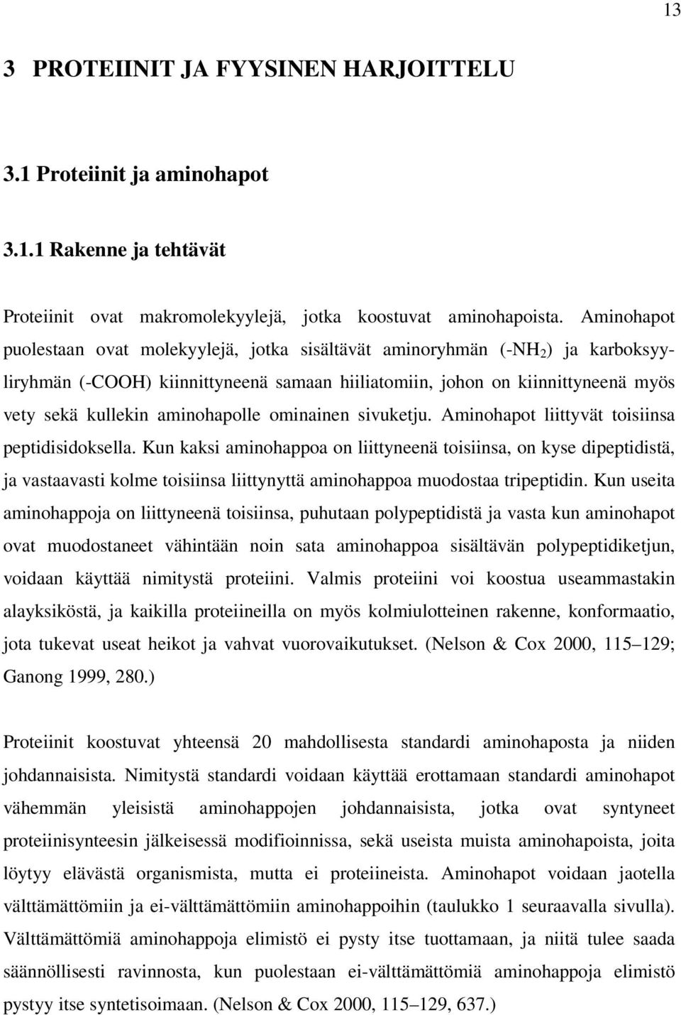 aminohapolle ominainen sivuketju. Aminohapot liittyvät toisiinsa peptidisidoksella.