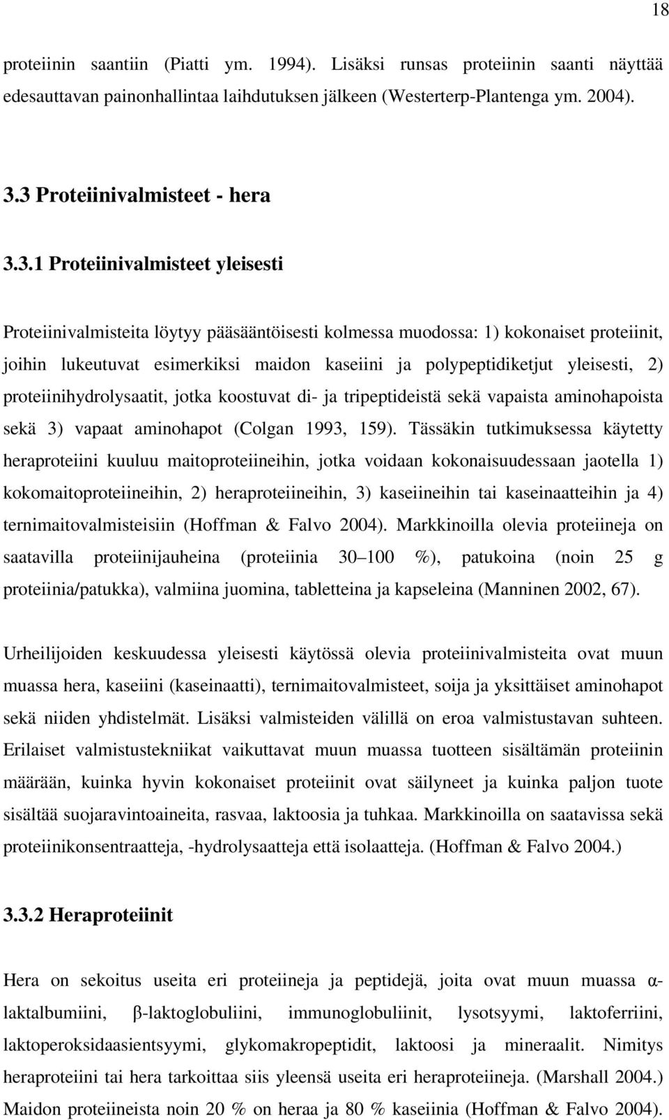 yleisesti, 2) proteiinihydrolysaatit, jotka koostuvat di- ja tripeptideistä sekä vapaista aminohapoista sekä 3) vapaat aminohapot (Colgan 1993, 159).