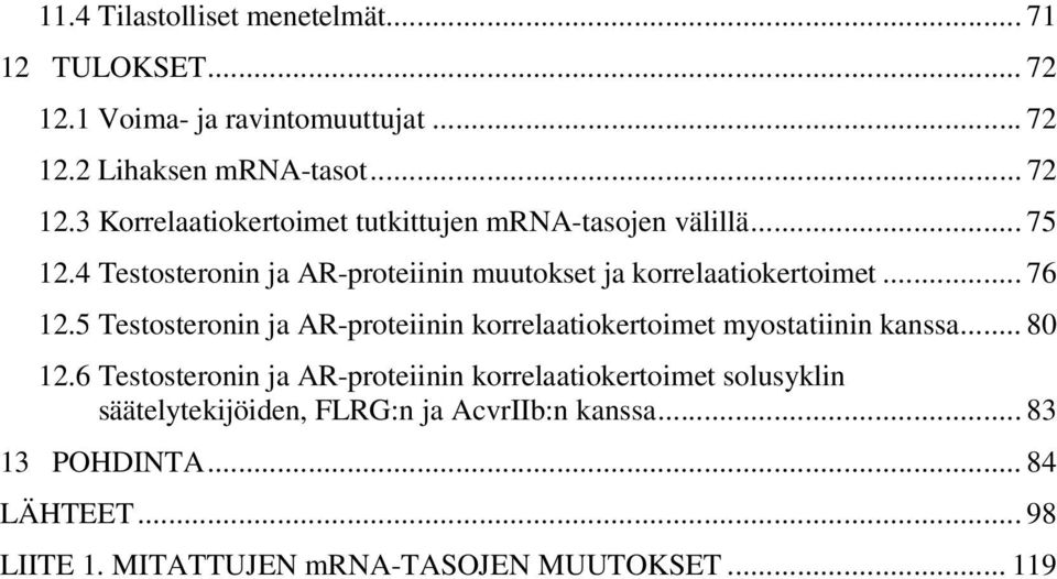 5 Testosteronin ja AR-proteiinin korrelaatiokertoimet myostatiinin kanssa... 80 12.