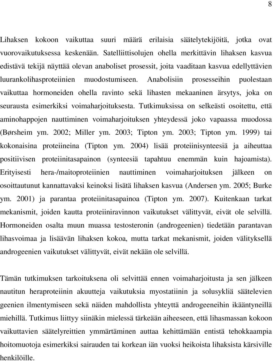 Anabolisiin prosesseihin puolestaan vaikuttaa hormoneiden ohella ravinto sekä lihasten mekaaninen ärsytys, joka on seurausta esimerkiksi voimaharjoituksesta.