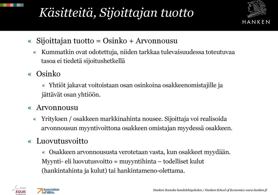 «Arvonnousu «Yrityksen / osakkeen markkinahinta nousee. Sijoittaja voi realisoida arvonnousun myyntivoittona osakkeen omistajan myydessä osakkeen.