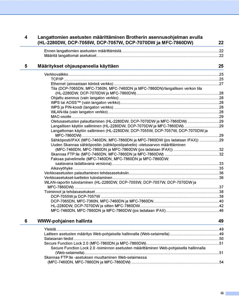 ..27 Tila (DCP-7065DN, MFC-7360N, MFC-7460DN ja MFC-7860DN)/langallisen verkon tila (HL-2280DW, DCP-7070DW ja MFC-7860DW)...28 Ohjattu asennus (vain langaton verkko).