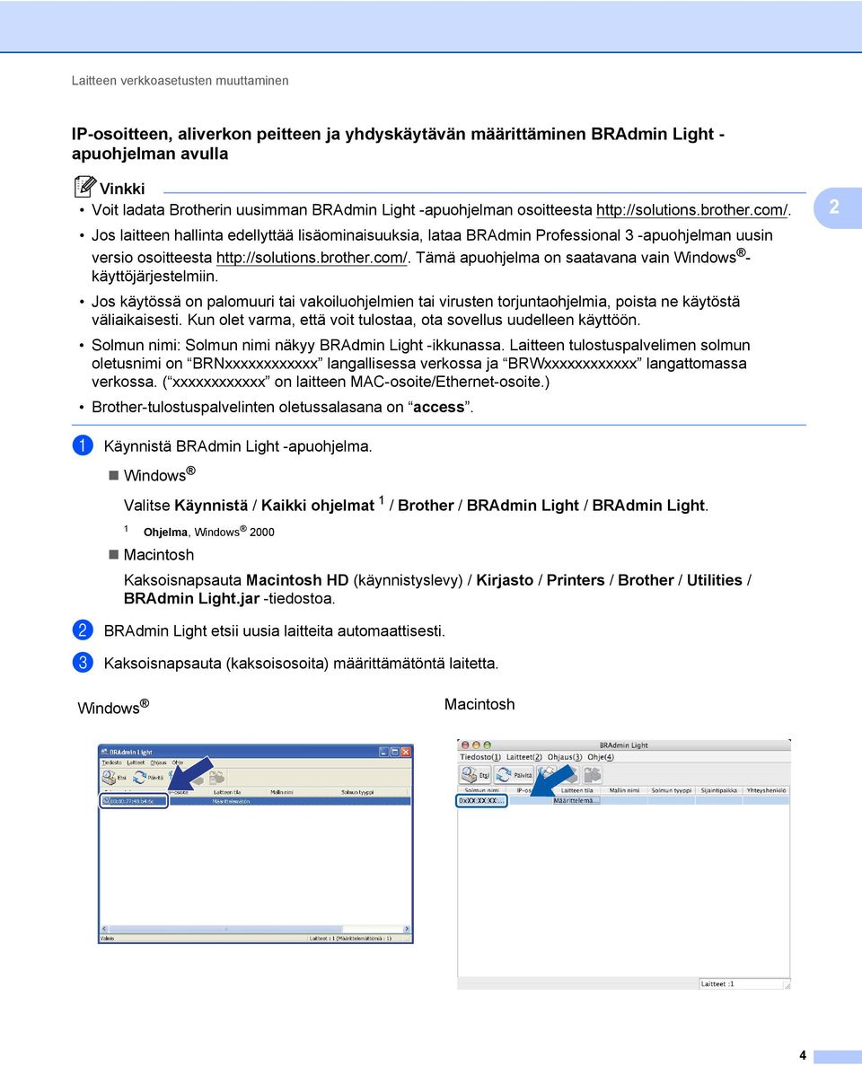 Jos käytössä on palomuuri tai vakoiluohjelmien tai virusten torjuntaohjelmia, poista ne käytöstä väliaikaisesti. Kun olet varma, että voit tulostaa, ota sovellus uudelleen käyttöön.