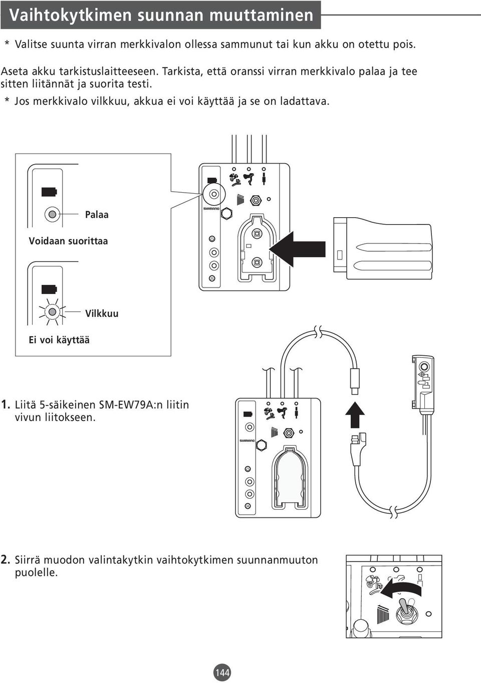 * Jos merkkivalo vilkkuu, akkua ei voi käyttää ja se on ladattava. Palaa Voidaan suorittaa Ei voi käyttää Vilkkuu 1.