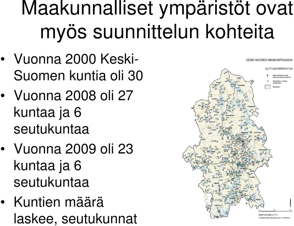 Vuonna 2008 oli 27 kuntaa ja 6 seutukuntaa Vuonna 2009