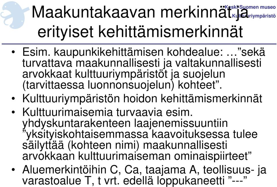 luonnonsuojelun) kohteet. Kulttuuriympäristön hoidon kehittämismerkinnät Kulttuurimaisemia turvaavia esim.