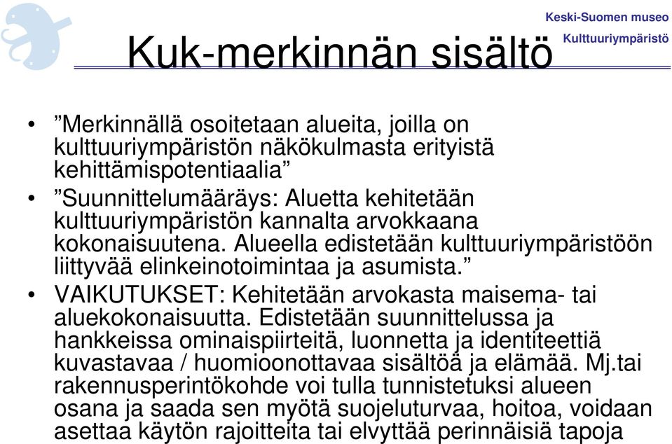 VAIKUTUKSET: Kehitetään arvokasta maisema- tai aluekokonaisuutta.