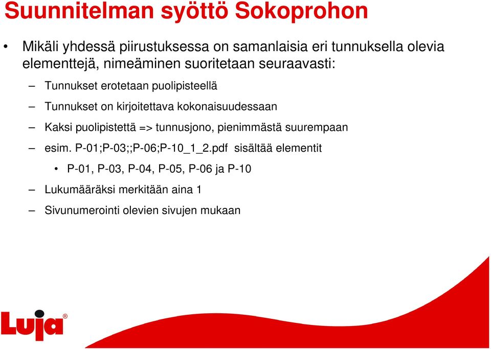 kokonaisuudessaan Kaksi puolipistettä => tunnusjono, pienimmästä suurempaan esim. P-01;P-03;;P-06;P-10_1_2.