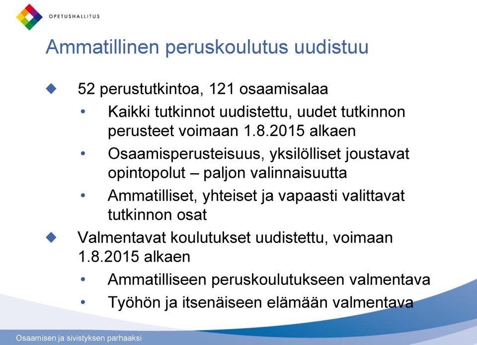 2015 alkaen Osaamisperusteisuus, yksilölliset joustavat opintopolut paljon valinnaisuutta Ammatilliset,