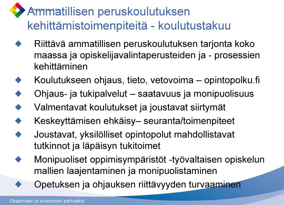 fi Ohjaus- ja tukipalvelut saatavuus ja monipuolisuus Valmentavat koulutukset ja joustavat siirtymät Keskeyttämisen ehkäisy seuranta/toimenpiteet