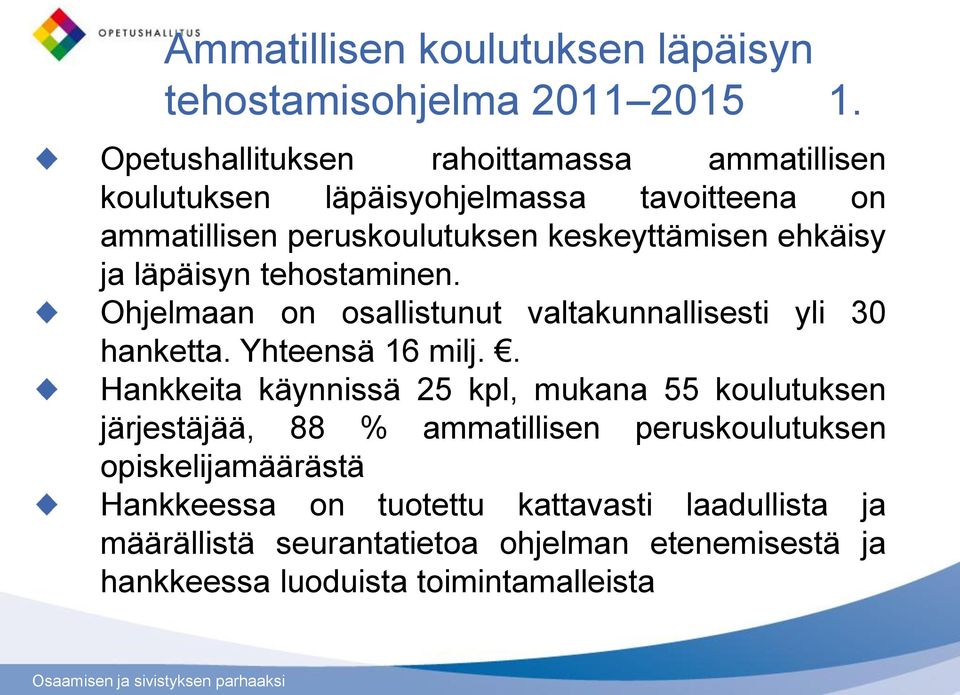 ja läpäisyn tehostaminen. Ohjelmaan on osallistunut valtakunnallisesti yli 30 hanketta. Yhteensä 16 milj.