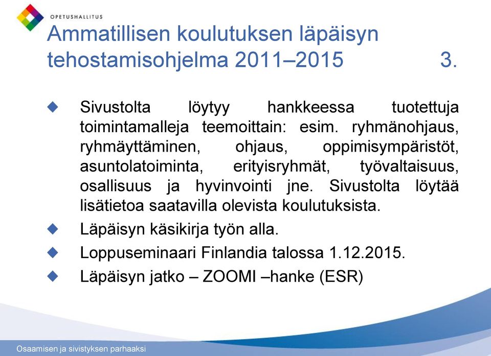 ryhmänohjaus, ryhmäyttäminen, ohjaus, oppimisympäristöt, asuntolatoiminta, erityisryhmät, työvaltaisuus,