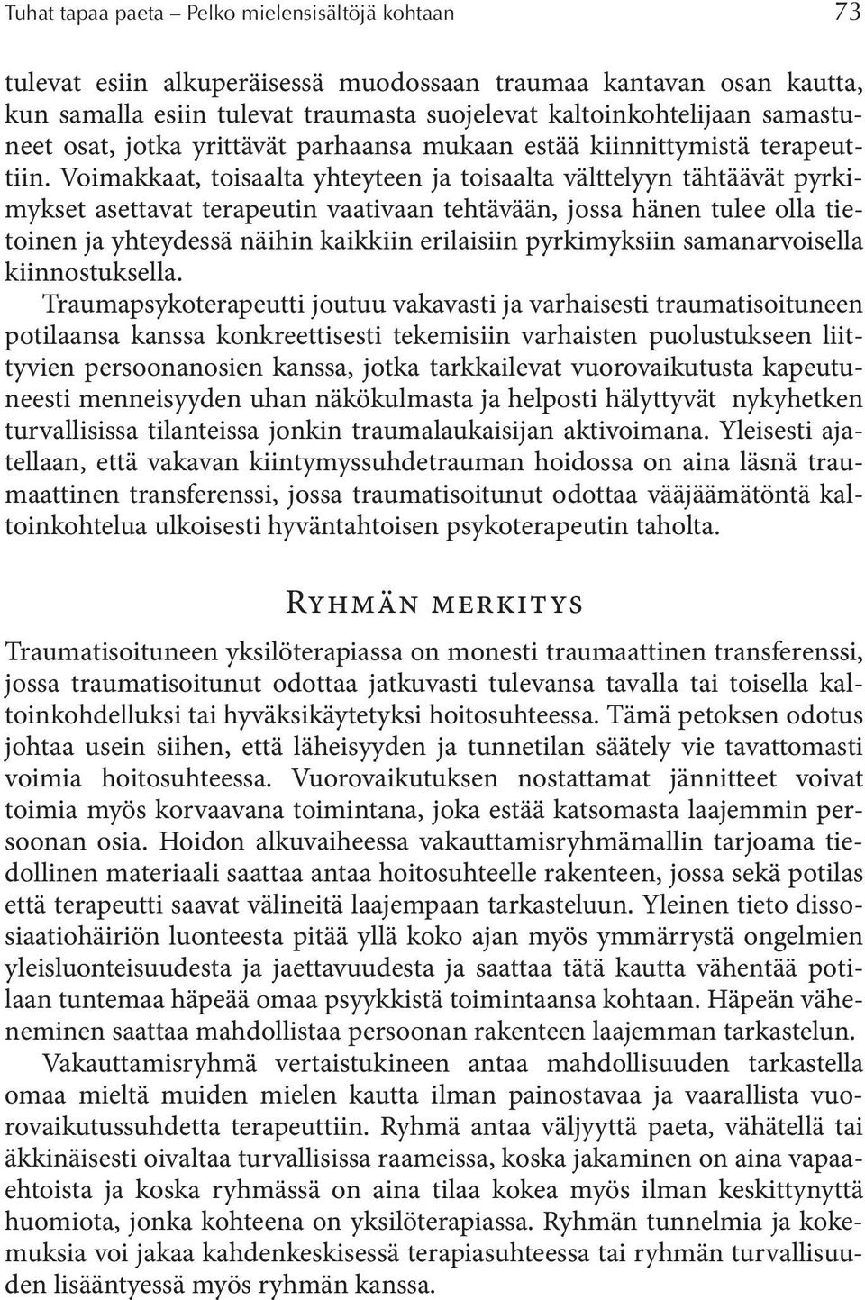 Voimakkaat, toisaalta yhteyteen ja toisaalta välttelyyn tähtäävät pyrkimykset asettavat terapeutin vaativaan tehtävään, jossa hänen tulee olla tietoinen ja yhteydessä näihin kaikkiin erilaisiin