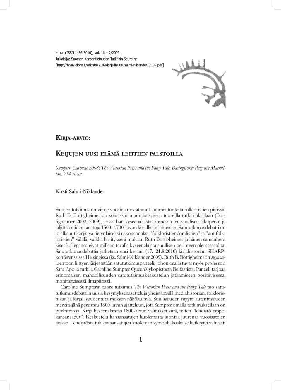 Basingstoke: Palgrave Macmillan. 254 sivua. Kirsti Salmi-Niklander Satujen tutkimus on viime vuosina nostattanut kuumia tunteita folkloristien piirissä. Ruth B.