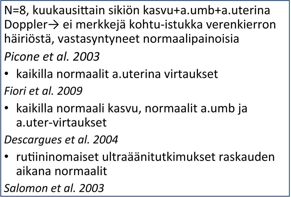 normaalipainoisia Picone et al. 2003 kaikilla normaalit a.uterina virtaukset Fiori et al.