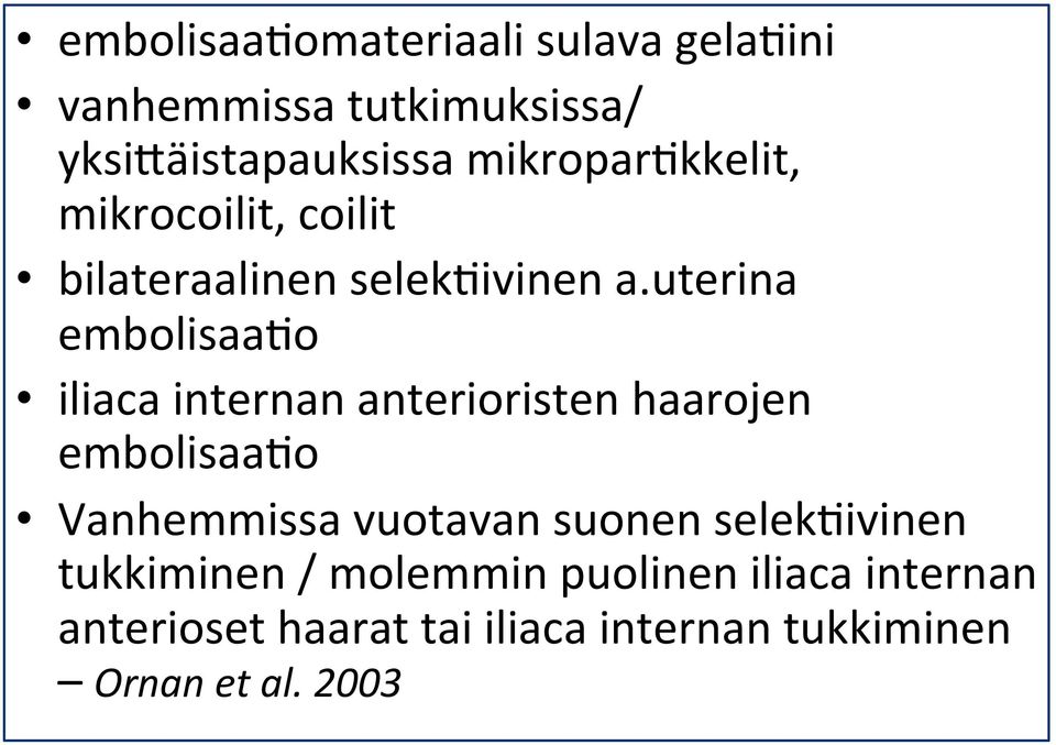 uterina embolisaa)o iliaca internan anterioristen haarojen embolisaa)o Vanhemmissa vuotavan