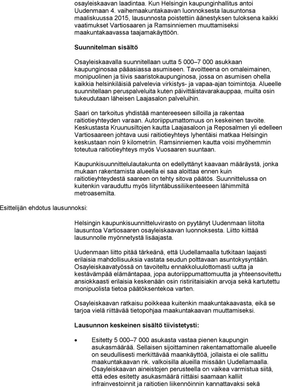 taajamakäyttöön. Suunnitelman sisältö Osayleiskaavalla suunnitellaan uutta 5 000 7 000 asukkaan kaupunginosaa pääasiassa asumiseen.