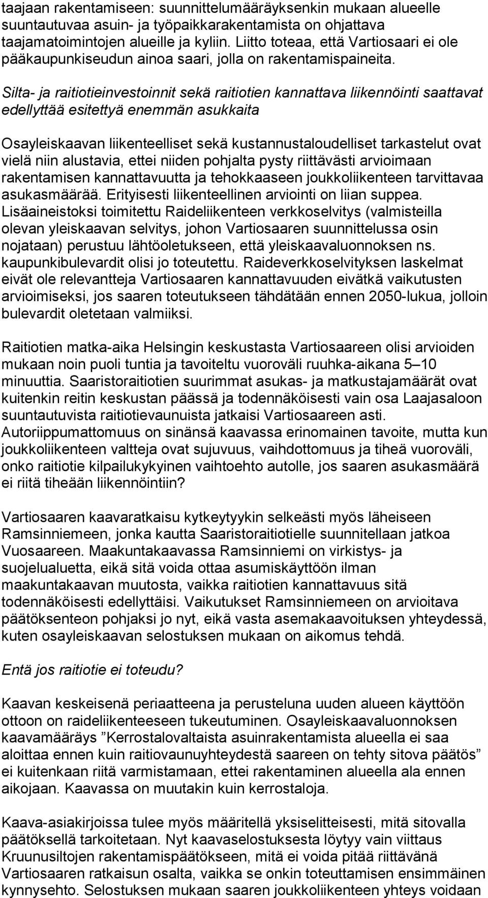 Silta- ja raitiotieinvestoinnit sekä raitiotien kannattava liikennöinti saattavat edellyttää esitettyä enemmän asukkaita Osayleiskaavan liikenteelliset sekä kustannustaloudelliset tarkastelut ovat