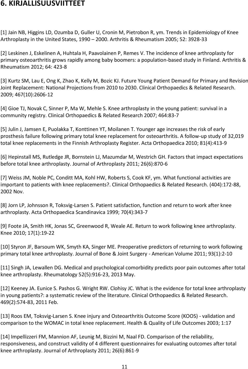 The incidence of knee arthroplasty for primary osteoarthritis grows rapidly among baby boomers: a population-based study in Finland.