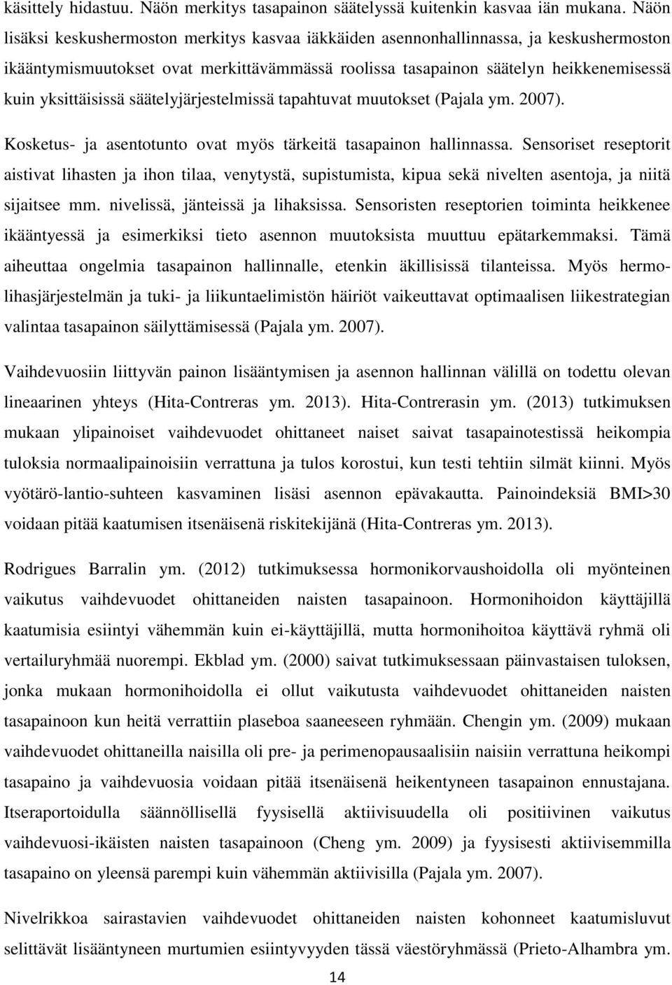 säätelyjärjestelmissä tapahtuvat muutokset (Pajala ym. 2007). Kosketus- ja asentotunto ovat myös tärkeitä tasapainon hallinnassa.