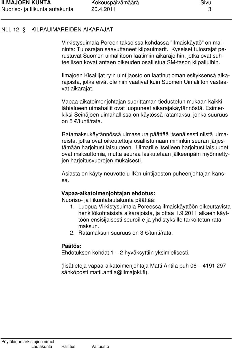Ilmajoen Kisailijat ry:n uintijaosto on laatinut oman esityksensä aikarajoista, jotka eivät ole niin vaativat kuin Suomen Uimaliiton vastaavat aikarajat.
