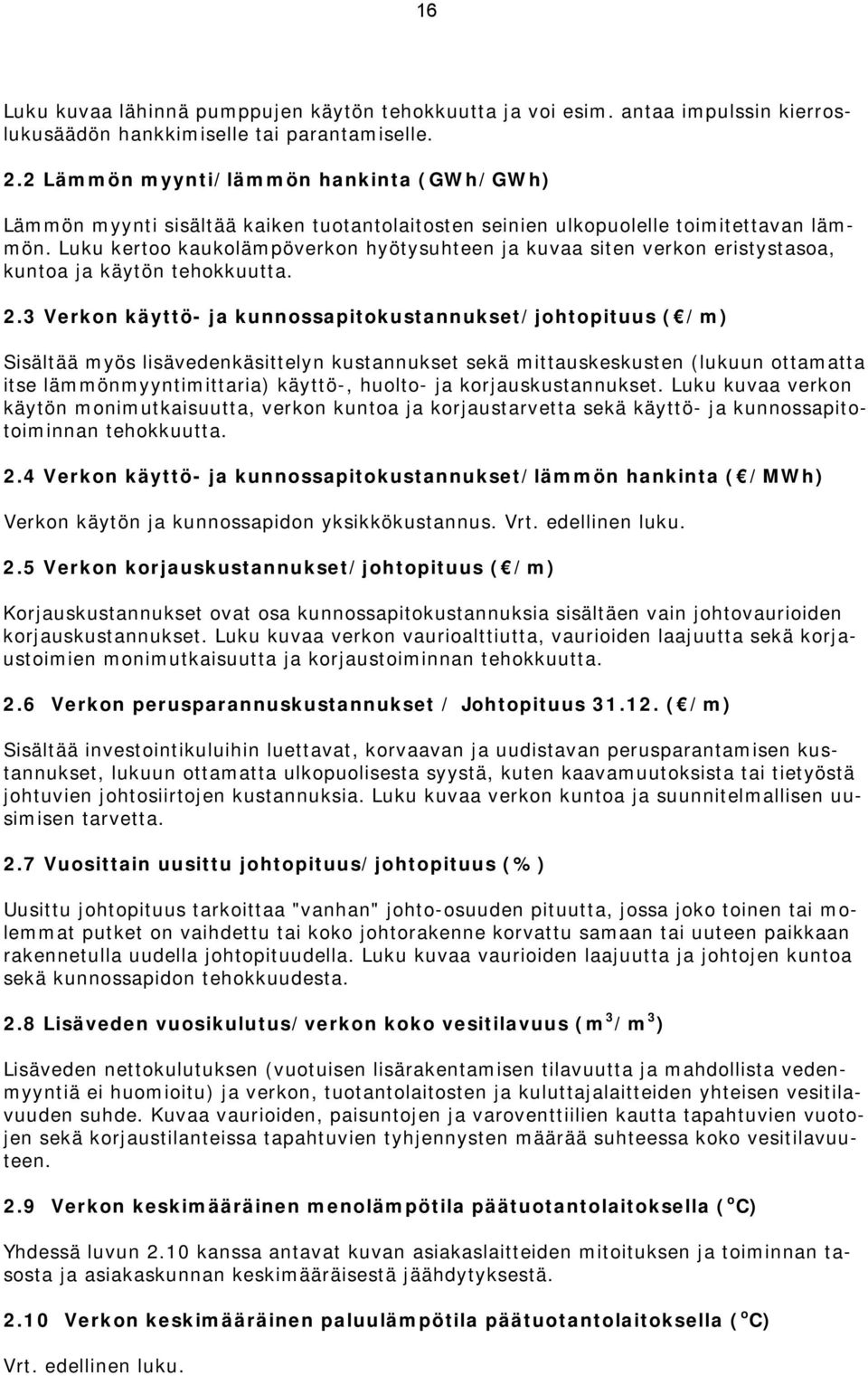 Luku kertoo kaukolämpöverkon hyötysuhteen ja kuvaa siten verkon eristystasoa, kuntoa ja käytön tehokkuutta. 2.