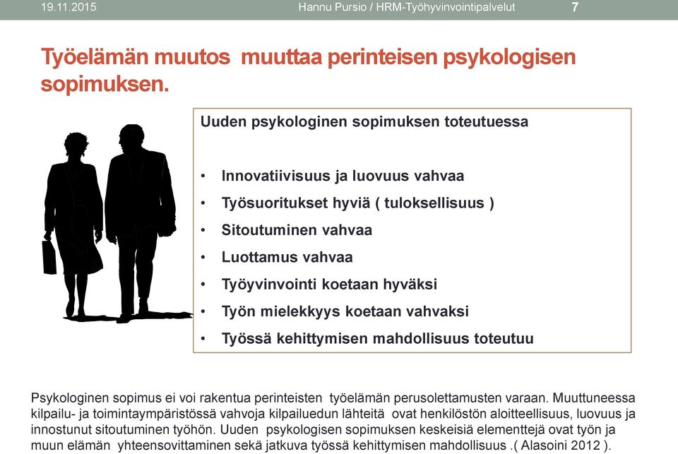 mielekkyys koetaan vahvaksi Työssä kehittymisen mahdollisuus toteutuu Psykologinen sopimus ei voi rakentua perinteisten työelämän perusolettamusten varaan.