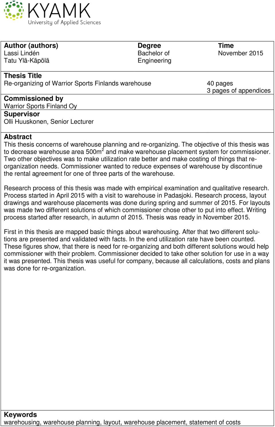 The objective of this thesis was to decrease warehouse area 500m 2 and make warehouse placement system for commissioner.