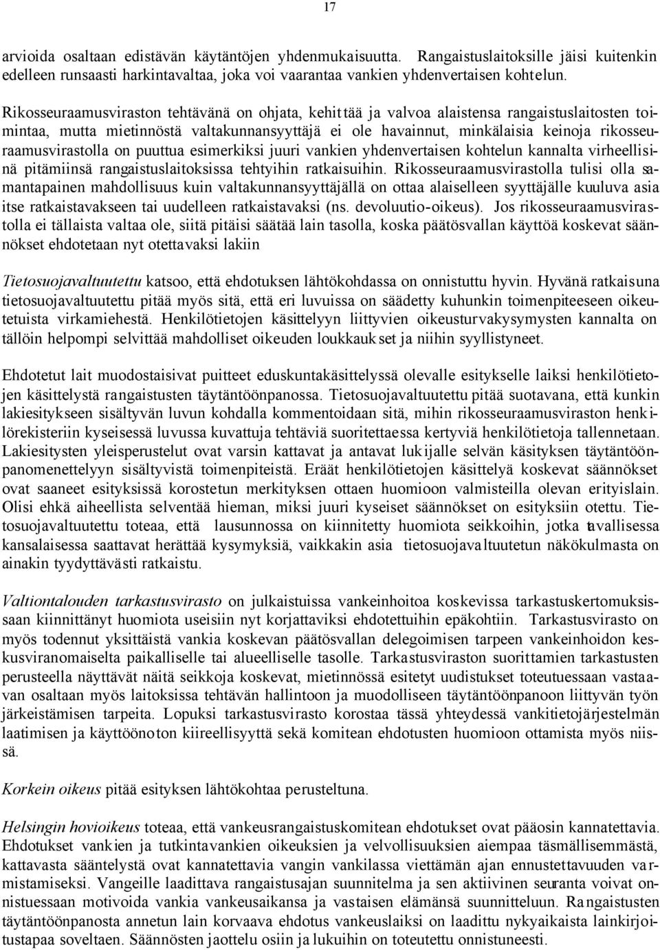rikosseuraamusvirastolla on puuttua esimerkiksi juuri vankien yhdenvertaisen kohtelun kannalta virheellisinä pitämiinsä rangaistuslaitoksissa tehtyihin ratkaisuihin.