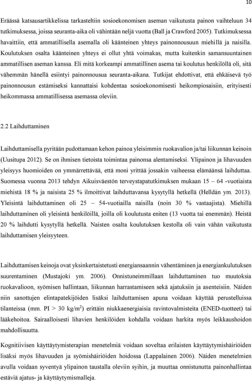 Koulutuksen osalta käänteinen yhteys ei ollut yhtä voimakas, mutta kuitenkin samansuuntainen ammatillisen aseman kanssa.