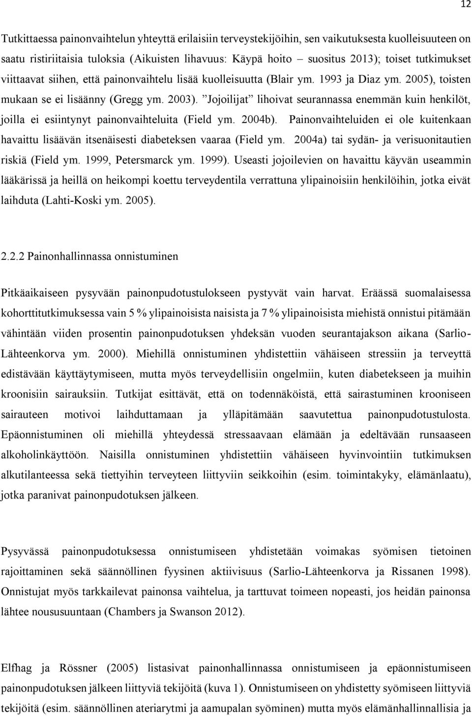 Jojoilijat lihoivat seurannassa enemmän kuin henkilöt, joilla ei esiintynyt painonvaihteluita (Field ym. 2004b).