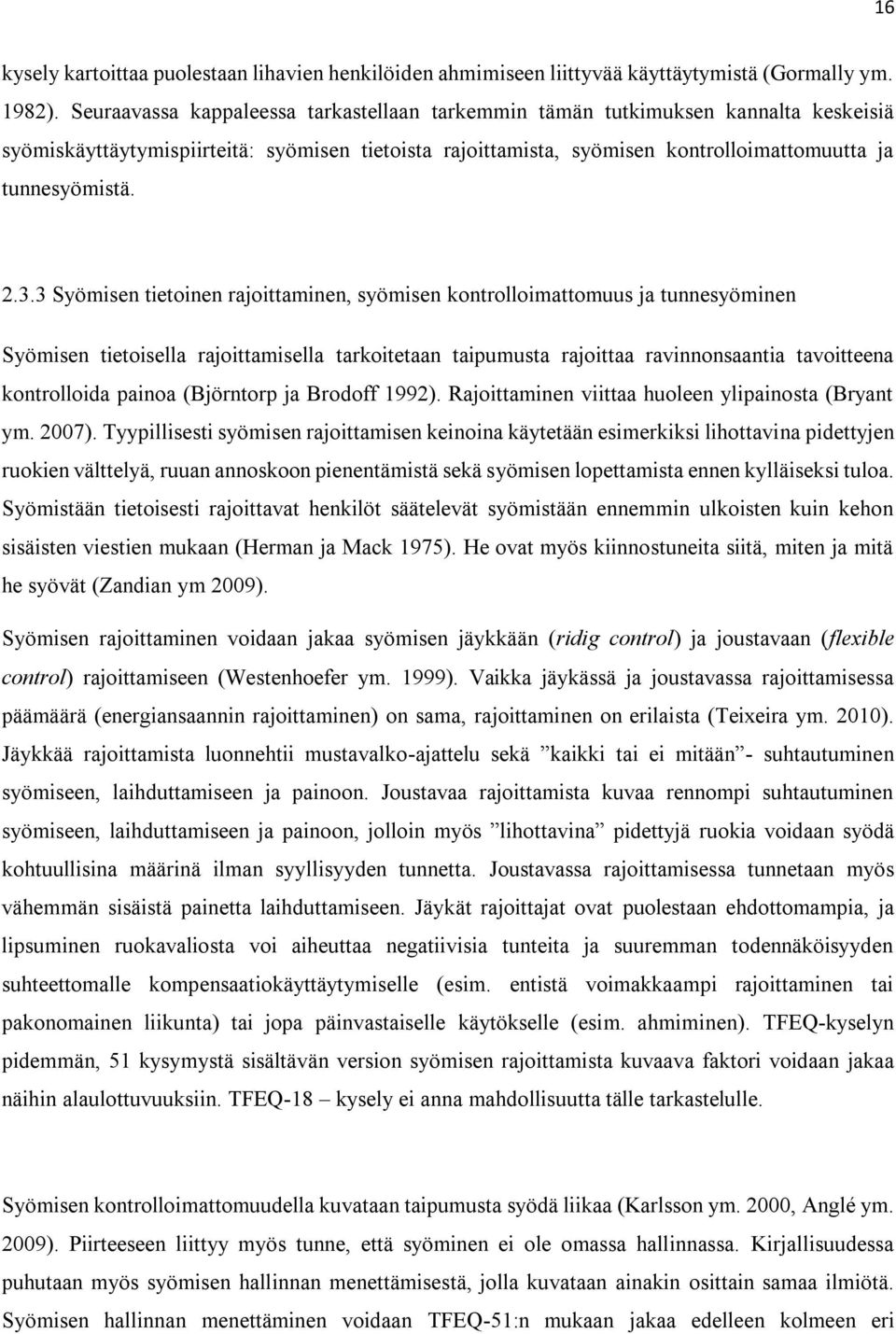 3.3 Syömisen tietoinen rajoittaminen, syömisen kontrolloimattomuus ja tunnesyöminen Syömisen tietoisella rajoittamisella tarkoitetaan taipumusta rajoittaa ravinnonsaantia tavoitteena kontrolloida