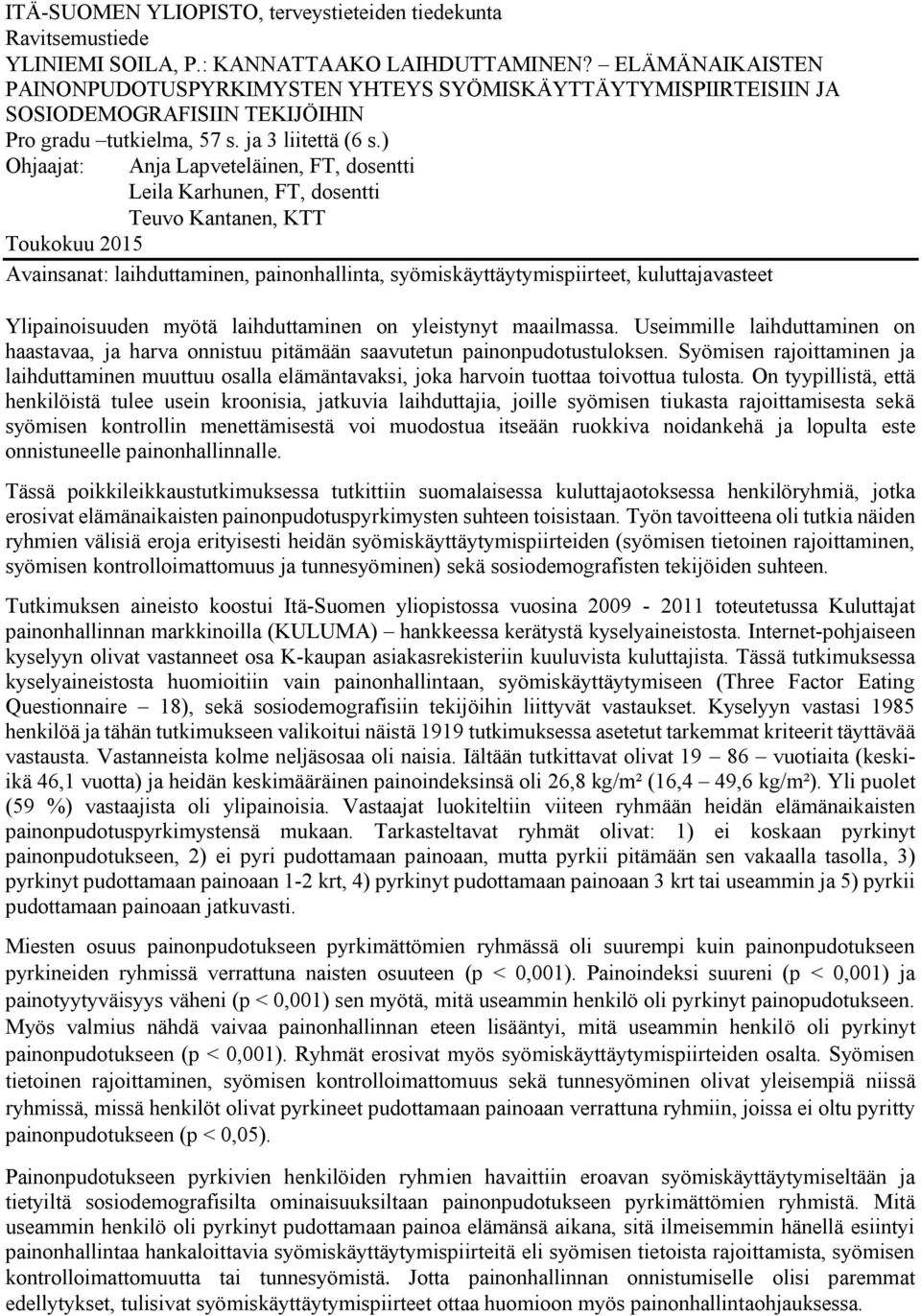 ) Ohjaajat: Anja Lapveteläinen, FT, dosentti Leila Karhunen, FT, dosentti Teuvo Kantanen, KTT Toukokuu 2015 Avainsanat: laihduttaminen, painonhallinta, syömiskäyttäytymispiirteet, kuluttajavasteet