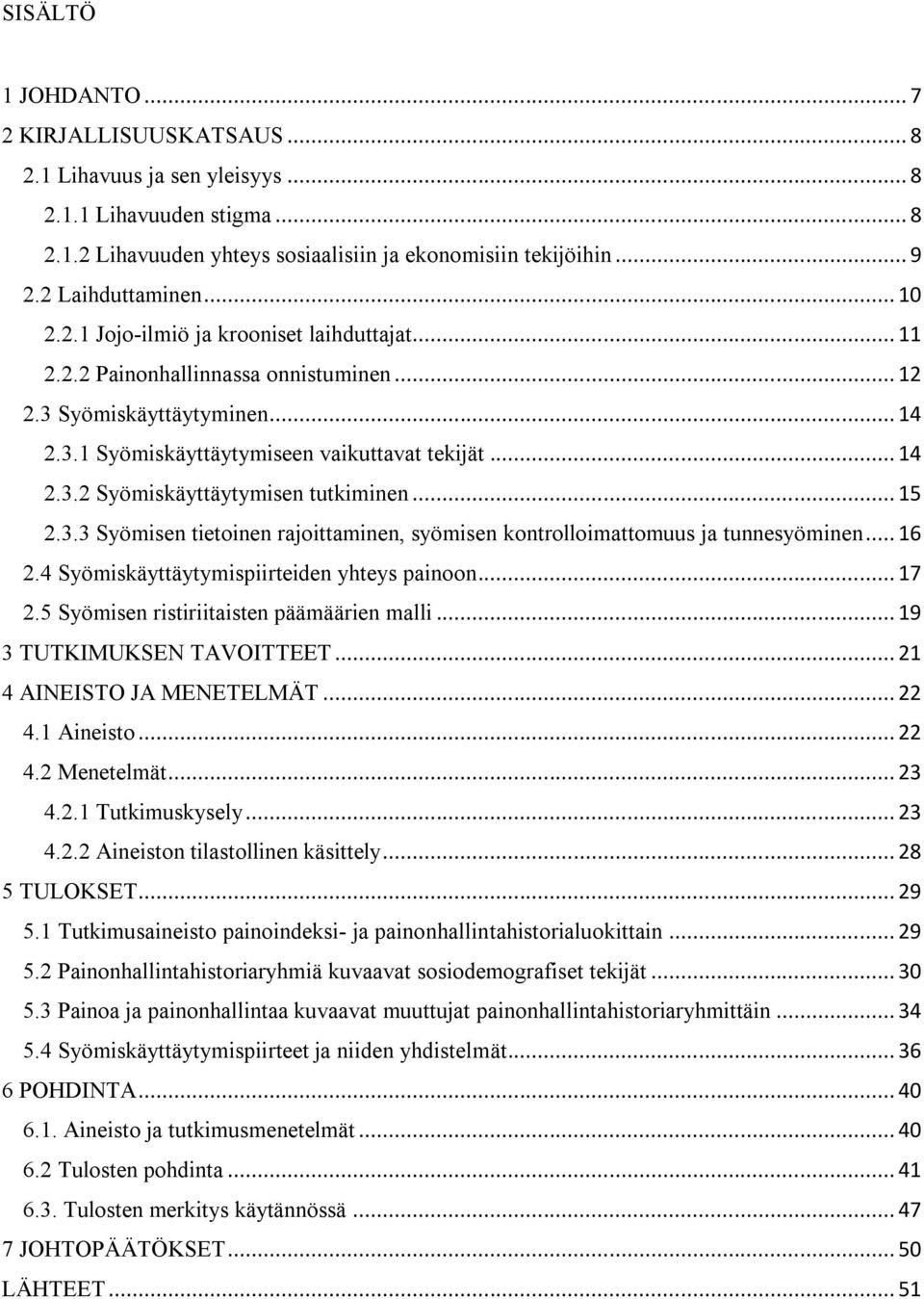 .. 15 2.3.3 Syömisen tietoinen rajoittaminen, syömisen kontrolloimattomuus ja tunnesyöminen... 16 2.4 Syömiskäyttäytymispiirteiden yhteys painoon... 17 2.5 Syömisen ristiriitaisten päämäärien malli.