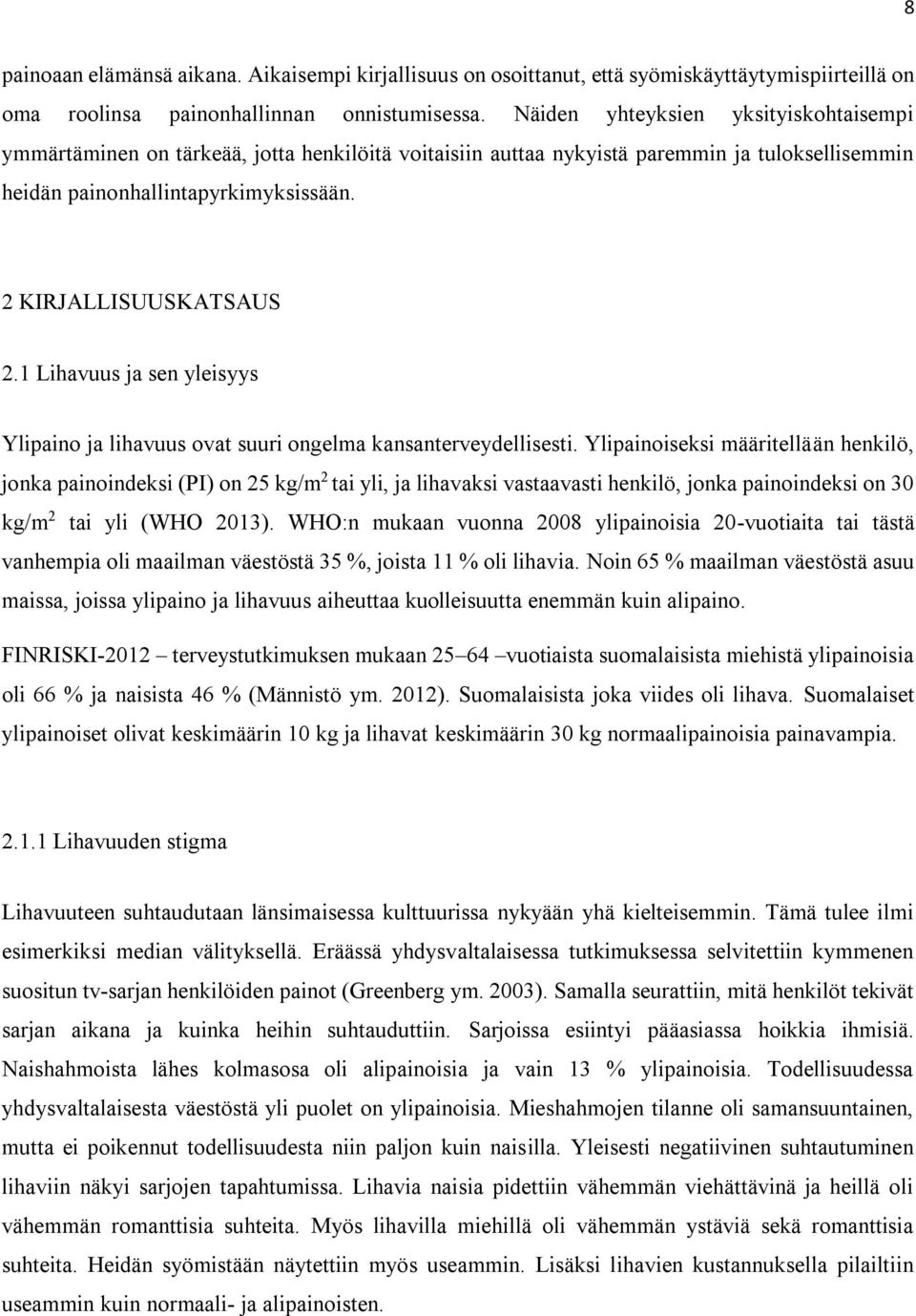 1 Lihavuus ja sen yleisyys Ylipaino ja lihavuus ovat suuri ongelma kansanterveydellisesti.