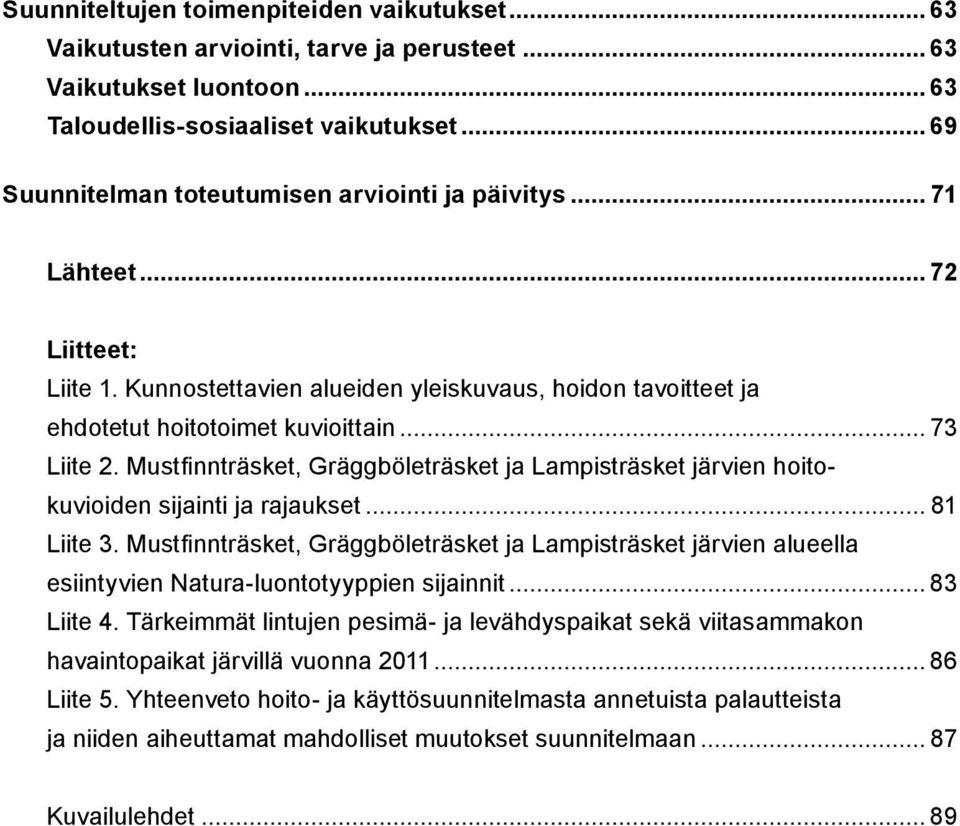 Mustfinnträsket, Gräggböleträsket ja Lampisträsket järvien hoitokuvioiden sijainti ja rajaukset... 81 Liite 3.