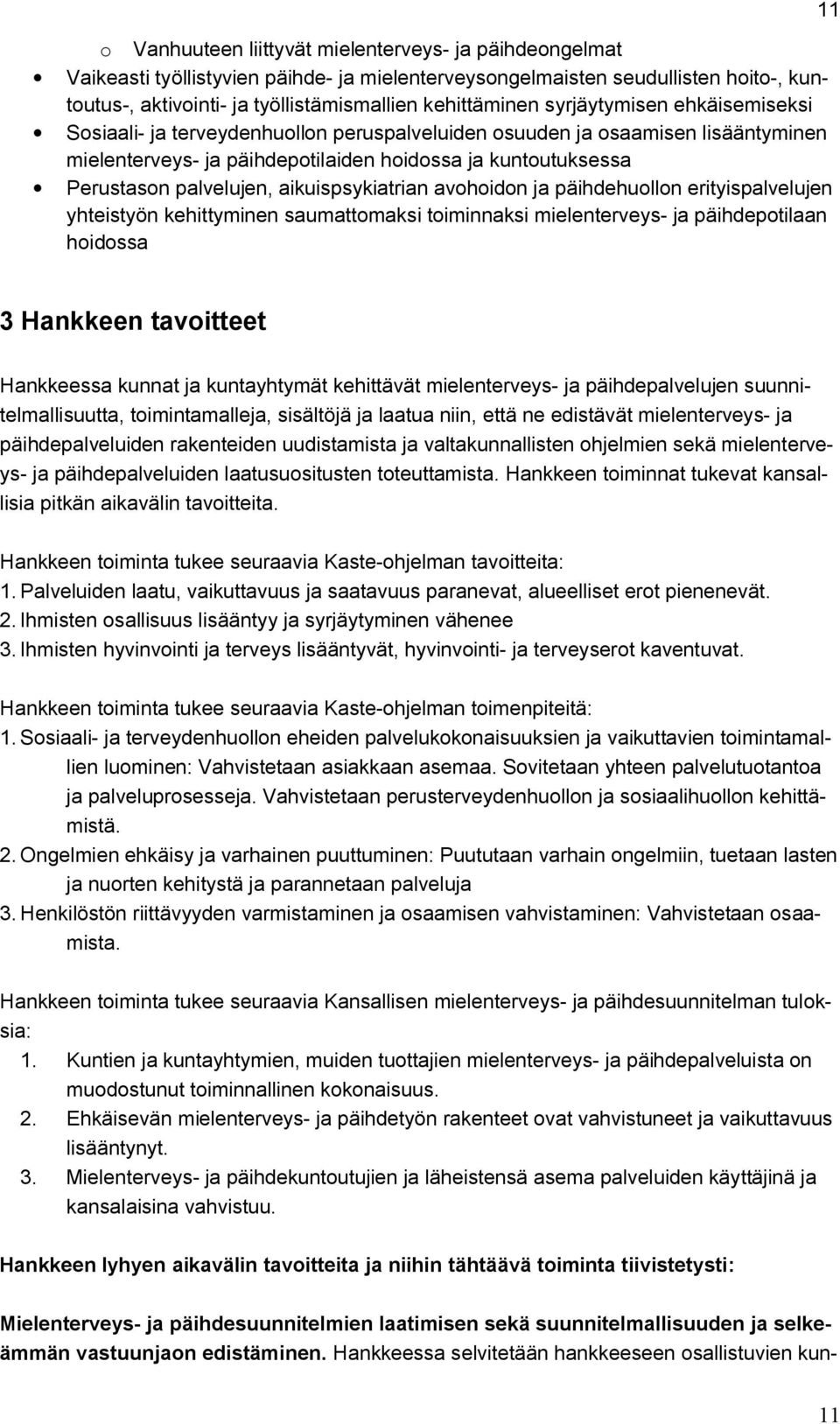 aikuispsykiatrian avohoidon ja päihdehuollon erityispalvelujen yhteistyön kehittyminen saumattomaksi toiminnaksi mielenterveys- ja päihdepotilaan hoidossa 11 3 Hankkeen tavoitteet Hankkeessa kunnat