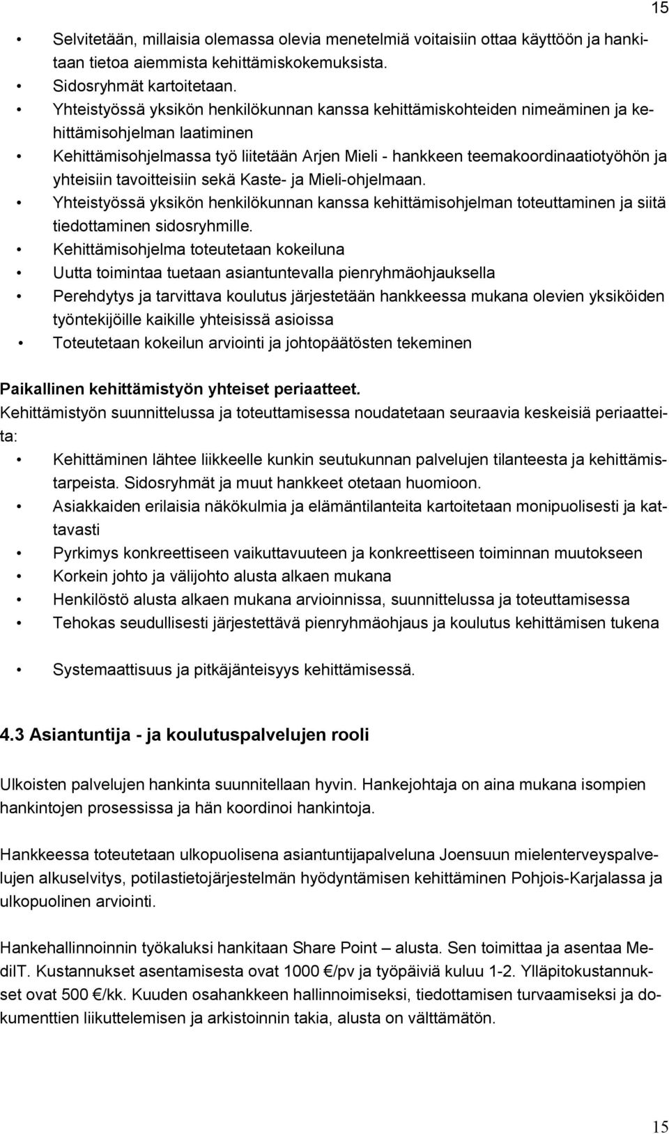 yhteisiin tavoitteisiin sekä Kaste- ja Mieli-ohjelmaan. Yhteistyössä yksikön henkilökunnan kanssa kehittämisohjelman toteuttaminen ja siitä tiedottaminen sidosryhmille.