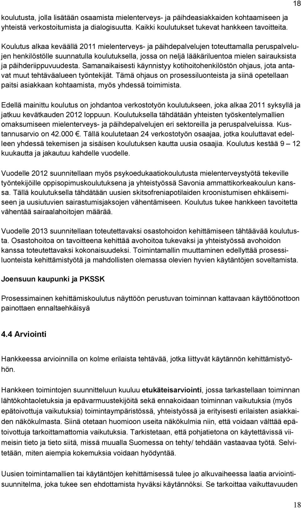 päihderiippuvuudesta. Samanaikaisesti käynnistyy kotihoitohenkilöstön ohjaus, jota antavat muut tehtäväalueen työntekijät.