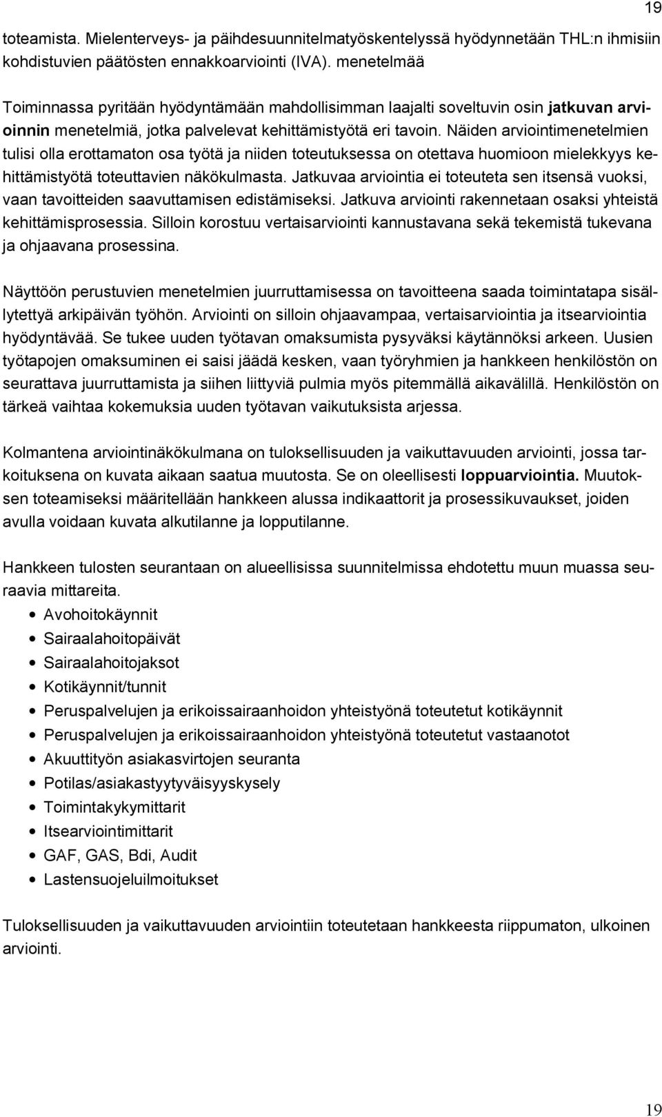 Näiden arviointimenetelmien tulisi olla erottamaton osa työtä ja niiden toteutuksessa on otettava huomioon mielekkyys kehittämistyötä toteuttavien näkökulmasta.