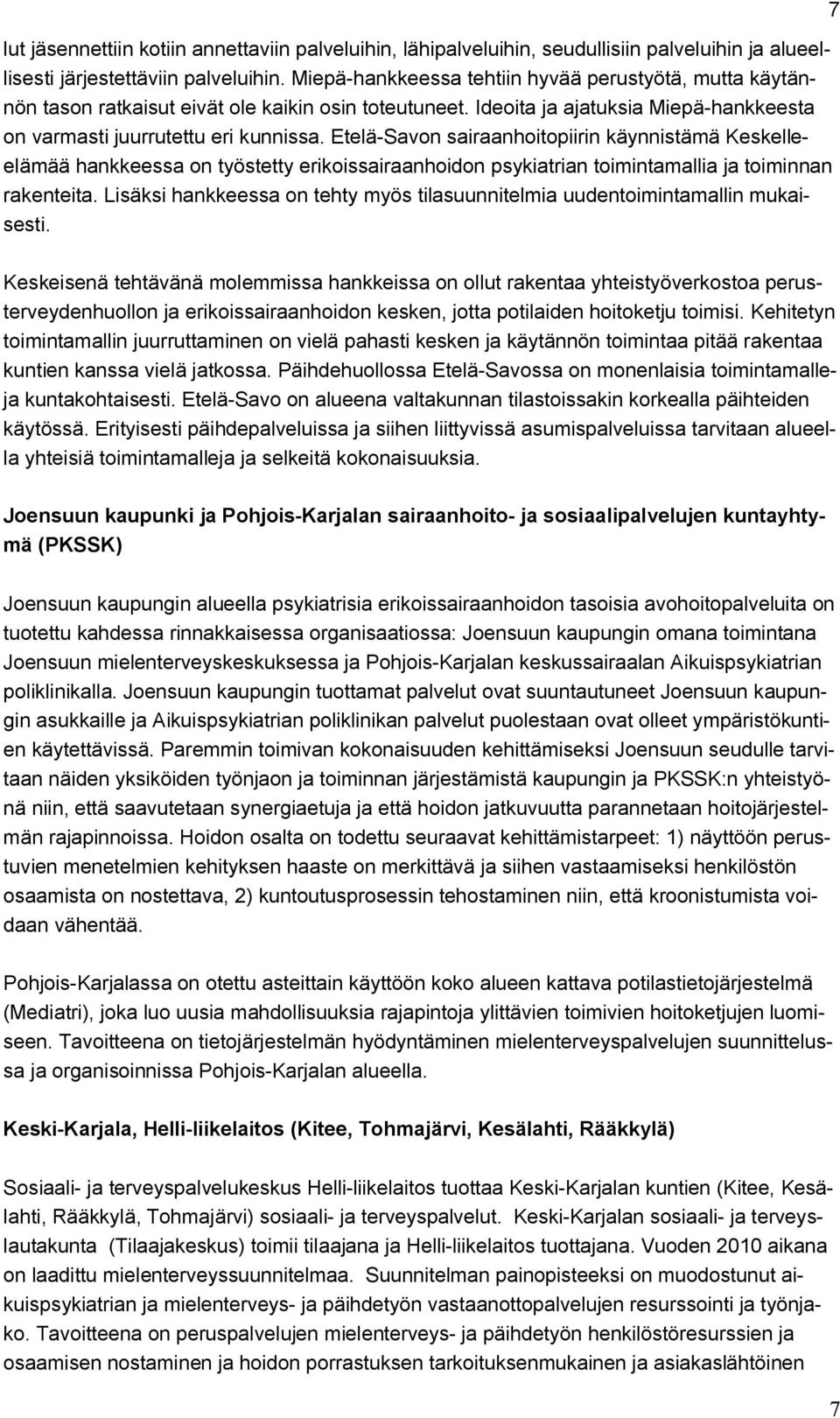 Etelä-Savon sairaanhoitopiirin käynnistämä Keskelleelämää hankkeessa on työstetty erikoissairaanhoidon psykiatrian toimintamallia ja toiminnan rakenteita.