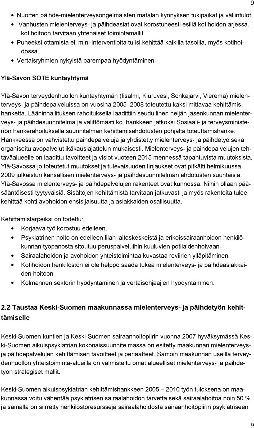 Vertaisryhmien nykyistä parempaa hyödyntäminen 9 Ylä-Savon SOTE kuntayhtymä Ylä-Savon terveydenhuollon kuntayhtymän (Iisalmi, Kiuruvesi, Sonkajärvi, Vieremä) mielenterveys- ja päihdepalveluissa on