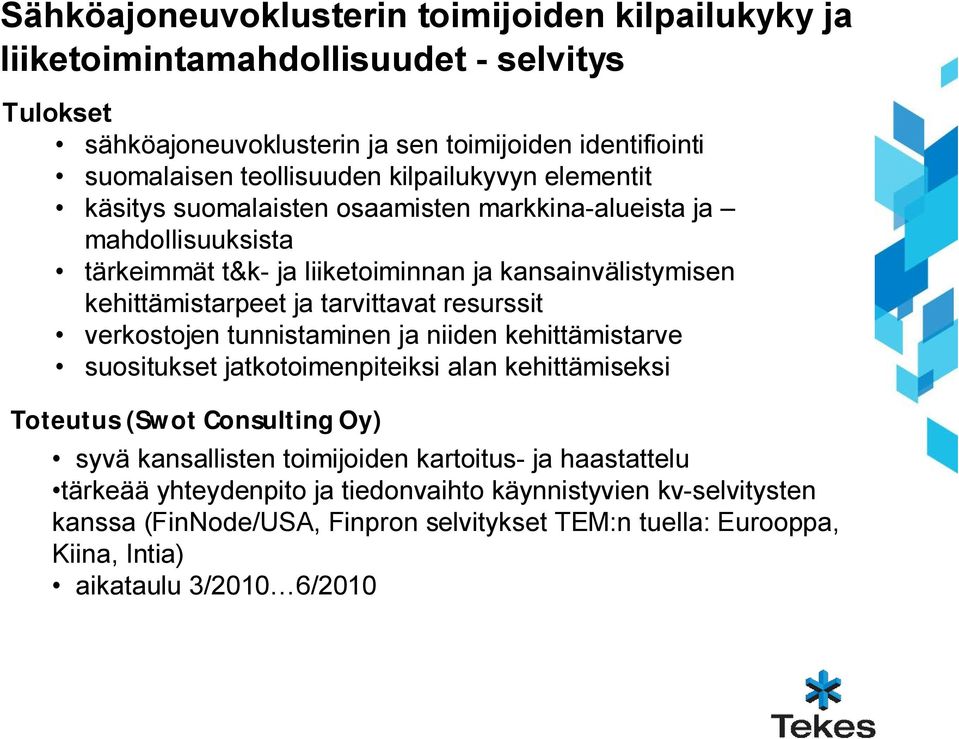 tarvittavat resurssit verkostojen tunnistaminen ja niiden kehittämistarve suositukset jatkotoimenpiteiksi alan kehittämiseksi Toteutus (Swot Consulting Oy) syvä kansallisten